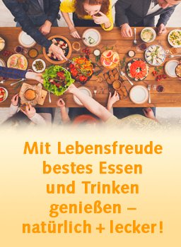 Mit Lebensfreude bestes Essen und Trinken genießen - natürlich und lecker!